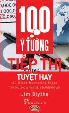 100 ý tưởng tiếp thị tuyệt hay 100 ý tưởng tiếp thị tuyệt hay