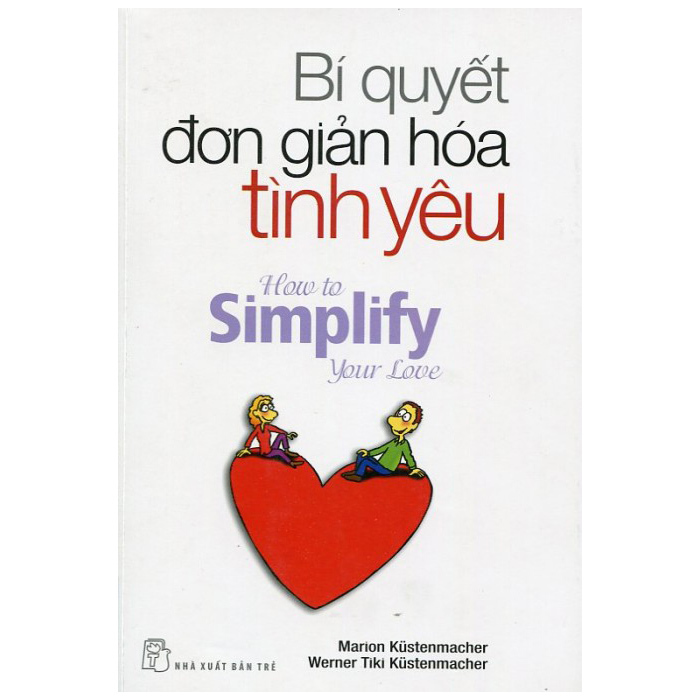 Bí Quyết Đơn Giản Hóa Tình Yêu - Marion Kustenmacher, Werner Tiki
Kustenmacher Bí Quyết Đơn Giản Hóa Tình Yêu - Marion Kustenmacher, Werner Tiki
Kustenmacher
