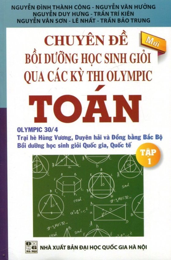 Chuyên Đề Bồi Dưỡng Học Sinh Giỏi Qua Các Kỳ Thi Olympic Toán - Tập
1 - Nhiều Tác Giả Chuyên Đề Bồi Dưỡng Học Sinh Giỏi Qua Các Kỳ Thi Olympic Toán - Tập
1 - Nhiều Tác Giả