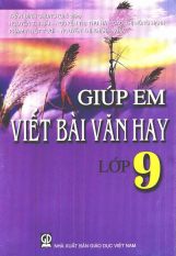 Giúp em viết bài văn hay lớp 9 Giúp em viết bài văn hay lớp 9