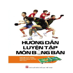 Hướng Dẫn Luyện Tập Môn Bóng Bàn Hướng Dẫn Luyện Tập Môn Bóng Bàn