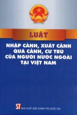 Luật Nhập Cảnh, Xuất Cảnh, Quá Cảnh, Cư Trú Của Người Nước Ngoài
Tại Việt Nam - Nhiều Tác Giả Luật Nhập Cảnh, Xuất Cảnh, Quá Cảnh, Cư Trú Của Người Nước Ngoài
Tại Việt Nam - Nhiều Tác Giả