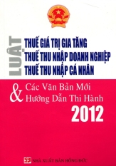 Luật Thuế Giá Trị Gia Tăng - Thuế Thu Nhập Doanh Nghiệp - Thuế Thu
Nhập Cá Nhân và Các Văn Bản Mới Hướng Dẫn Thi Hành 2012 - Luật Gia
Hoàng Anh Luật Thuế Giá Trị Gia Tăng - Thuế Thu Nhập Doanh Nghiệp - Thuế Thu
Nhập Cá Nhân và Các Văn Bản Mới Hướng Dẫn Thi Hành 2012 - Luật Gia
Hoàng Anh