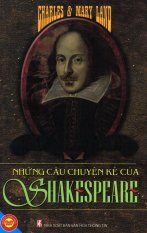 Những Câu Chuyện Kể Của Shakespeare - Nguyễn Nguyên,Charles &
Mary Land (Biên Soạn) Những Câu Chuyện Kể Của Shakespeare - Nguyễn Nguyên,Charles &
Mary Land (Biên Soạn)