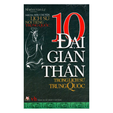 Những Mẩu Chuyện Lịch Sử Nổi Tiếng Trung Quốc - 10 Đại Gian Thần
Trong Lịch Sử Trung Quốc - Nhiễm Vạn Lý (Chủ biên) Những Mẩu Chuyện Lịch Sử Nổi Tiếng Trung Quốc - 10 Đại Gian Thần
Trong Lịch Sử Trung Quốc - Nhiễm Vạn Lý (Chủ biên)