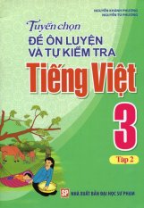Tuyển Chọn Đề Ôn Luyện Và Tự Kiểm Tra Tiếng Việt 3 - Tập 2 - Nguyễn
Khánh Phương,Nguyễn Tú Phương Tuyển Chọn Đề Ôn Luyện Và Tự Kiểm Tra Tiếng Việt 3 - Tập 2 - Nguyễn
Khánh Phương,Nguyễn Tú Phương