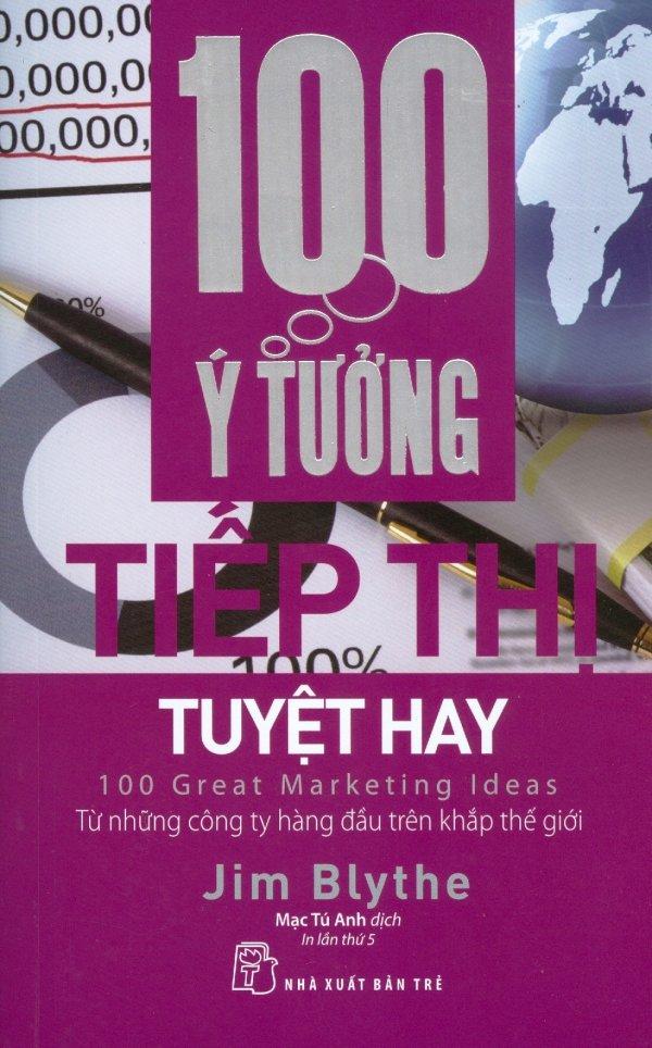 100 ý tưởng tiếp thị tuyệt hay - mạc tú anh,jim blythe