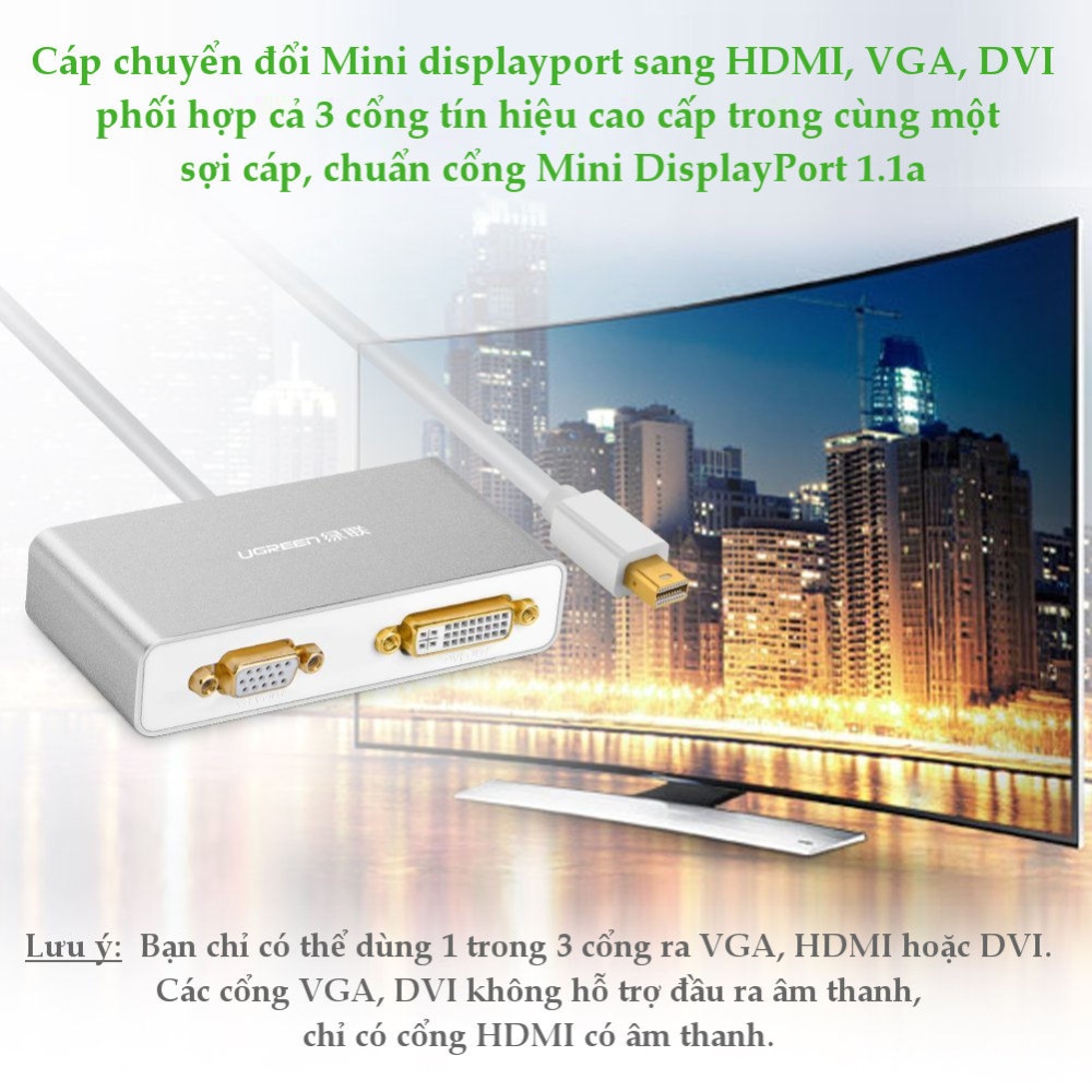 Cáp chuyển đổi (3 in 1) từ 1 cổng Mini DisplayPort sang 1 trong 3 cổng HDMI, DVI-I (24+5), VGA đầu cái UGREEN MD109 Cáp chuyển đổi (3 in 1) từ 1 cổng Mini DisplayPort sang 1 trong 3 cổng HDMI, DVI-I (24+5), VGA đầu cái UGREEN MD109