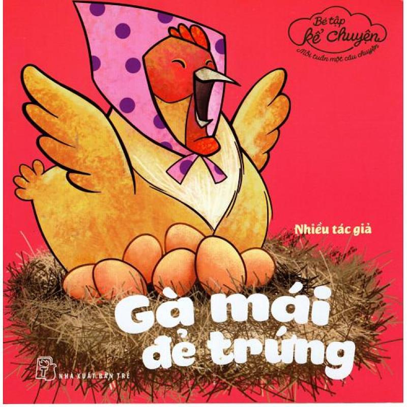Mua Bé tập kể chuyện - Mỗi tuần một câu chuyện - Gà mái đẻ trứng