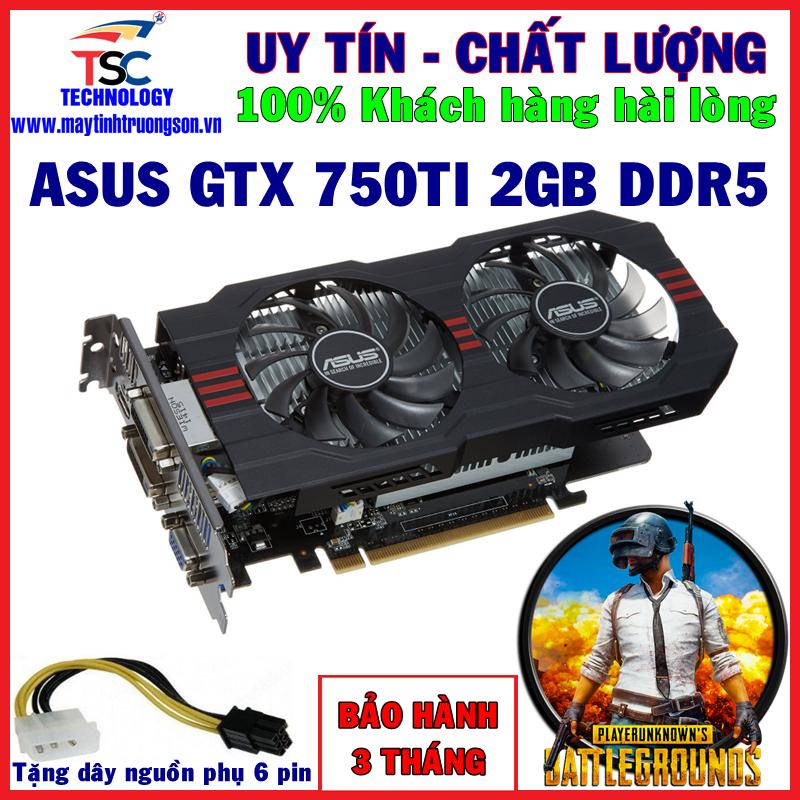Card màn hình asus gtx 750ti 2g/ ddr5/ 128bit - chơi gta 5, dota, pubg