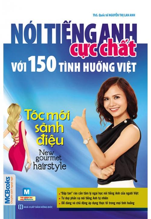 Nói Tiếng Anh Cực Chất Với 150 Tình Huống Việt - Tóc Mới Sành Điệu