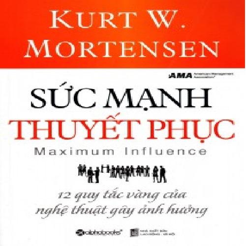 Sức mạnh thuyết phục - 12 quy tắc vàng của nghệ thuật gây ảnh hưởng