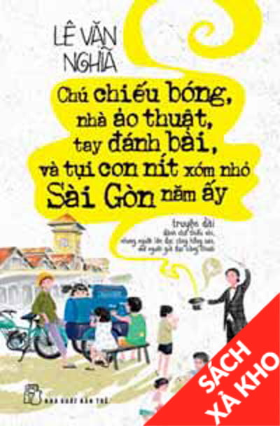 Fahasa - Chú Chiếu Bóng, Nhà Ảo Thuật, Tay Đánh Bài Và Tụi Con Nít Xóm Nhỏ Sài Gòn Năm Ấy