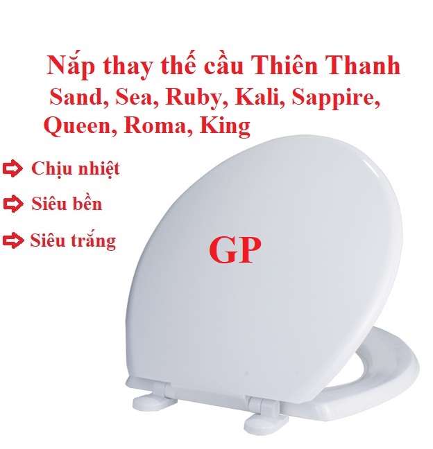 Nắp bàn cầu thay thế cho cầu Thiên Thanh: Sand, Sea, Ruby, kali, Sappire, Qeen, Roma, King