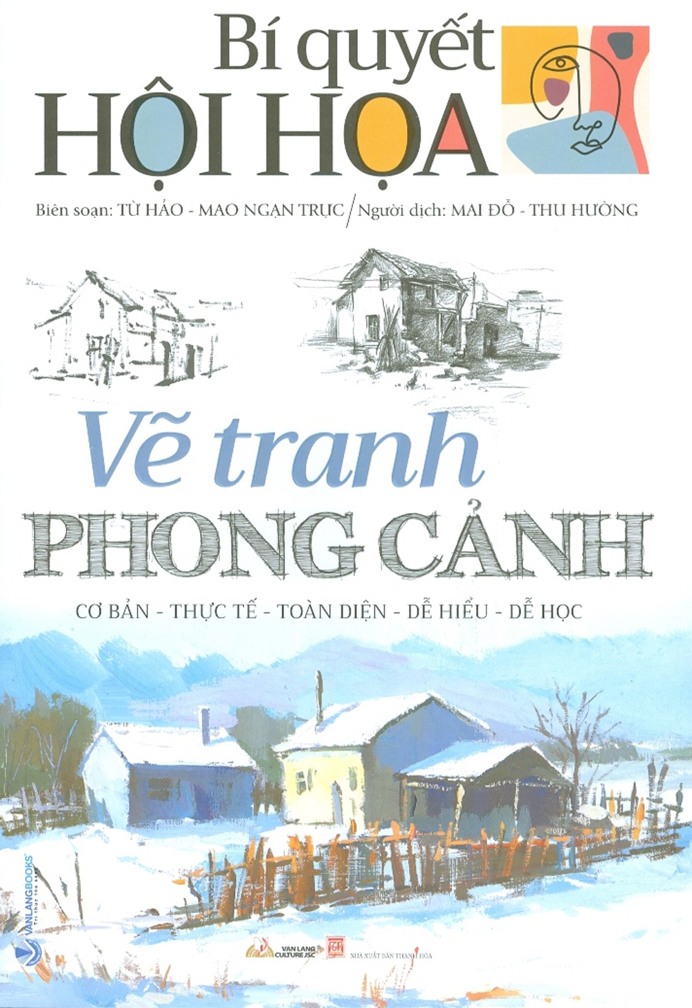 Bí Quyết Hội Họa - Vẽ Tranh Phong Cảnh (Cơ Bản - Thực Tế - Toàn Diện - Dễ Hiểu - Dễ Học)