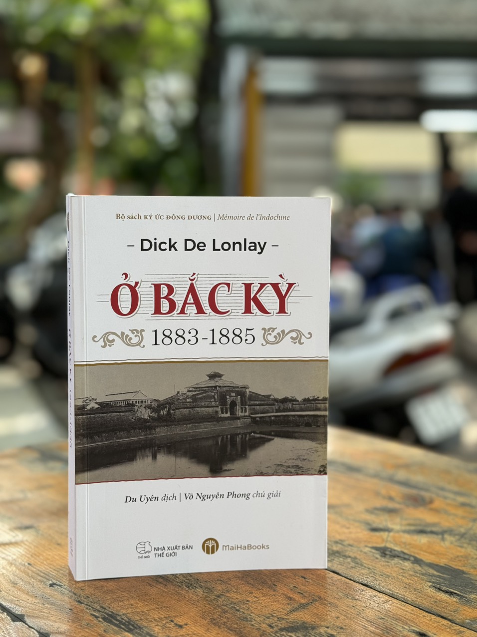 Ở BẮC KỲ 1883-1885 – Dick de Lonlay – Du Uyên dịch – MaiHaBooks – NXB Thế Giới