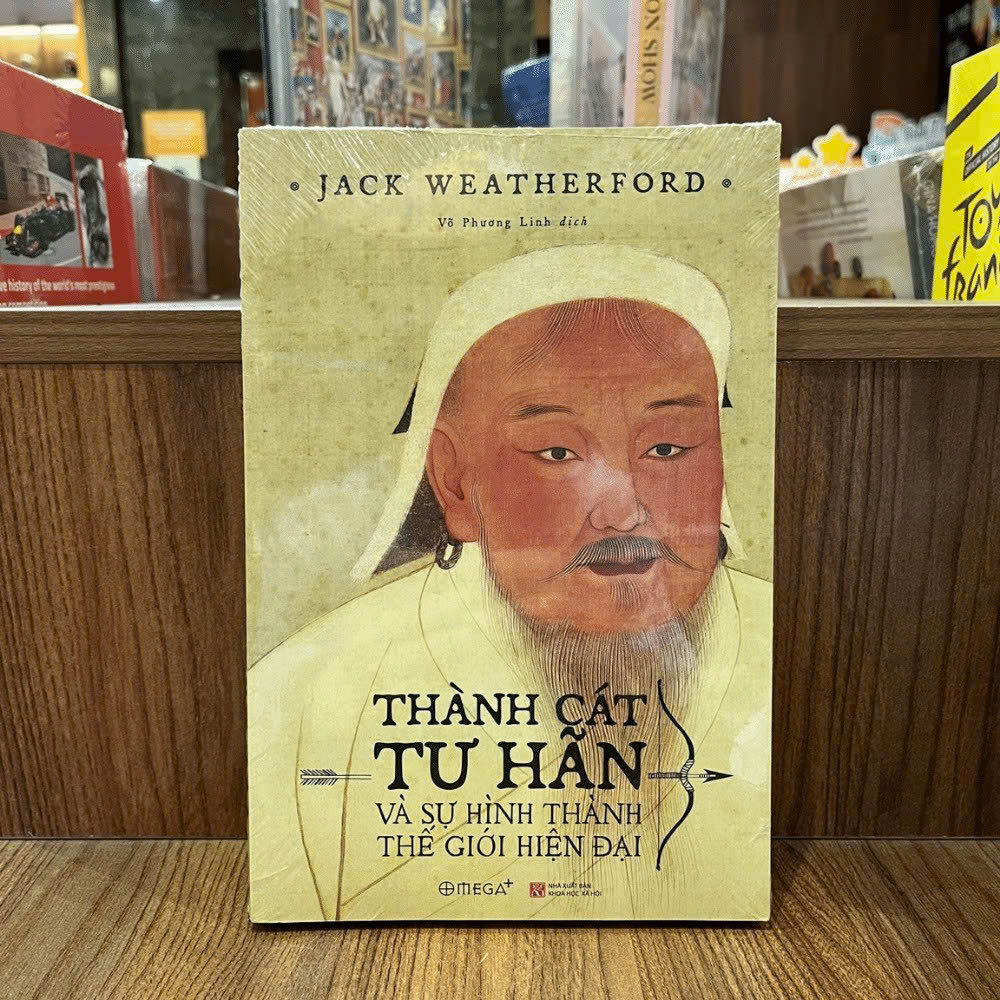 THÀNH CÁT TƯ HÃN VÀ SỰ HÌNH THÀNH THẾ GIỚI HIỆN ĐẠI - Jack Weatherford – Võ Phương Linh dịch - Omega Plus