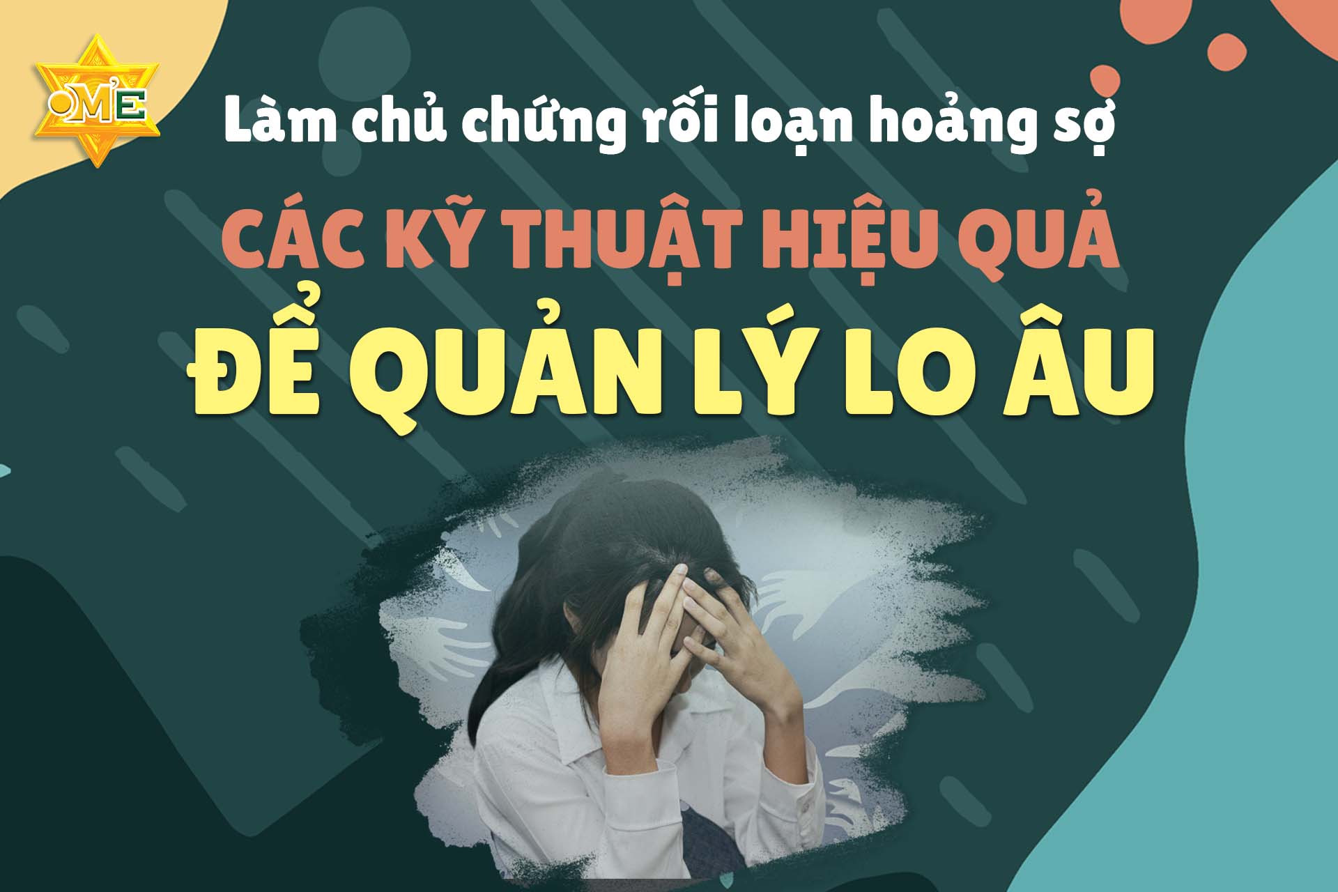 Khóa học Làm chủ chứng rối loạn hoảng sợ: Các kỹ thuật hiệu quả để quản lý lo âu - Khóa học Online - Trung tâm OM'E