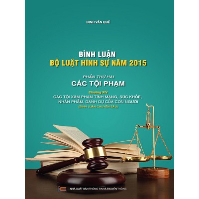 Sách bình luận bộ luật hình sự năm 2015 - các tội xâm phạm tính mạng, sức khỏe, nhân phẩm, danh dự của con người