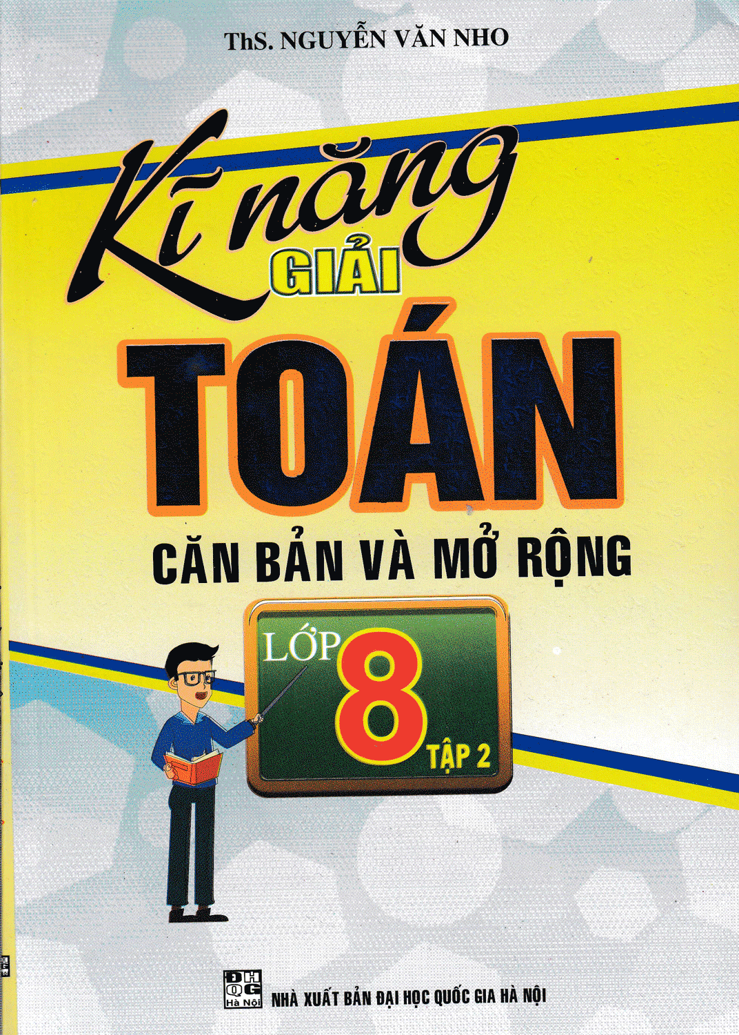 Kĩ năng giải toán căn bản và mở rộng lớp 8 tập 2