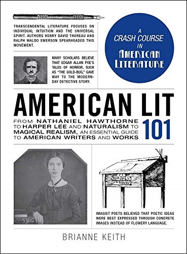 American Lit 101: From Nathaniel Hawthorne to Harper Lee and Naturalism to Magical Realism, an essential guide to American writers and works (Adams 101)