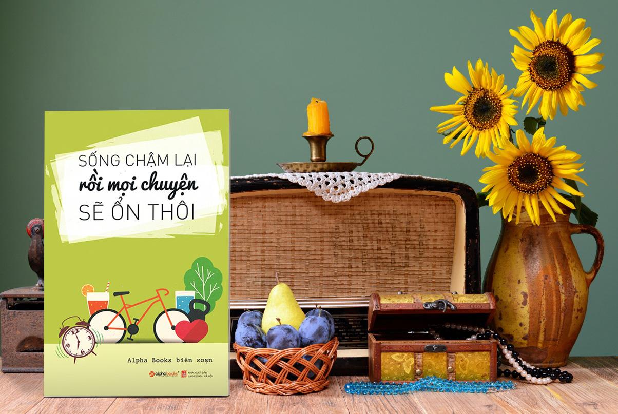 Sống chậm lại rồi mọi chuyện sẽ ổn thôi
