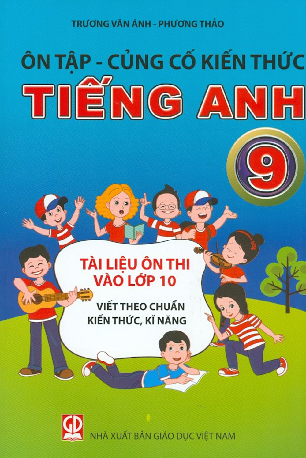 Ôn tập - củng cố kiến thức tiếng anh 9 - tài liệu ôn thi vào lớp 10 viết theo chuẩn kiến thức, kĩ năng