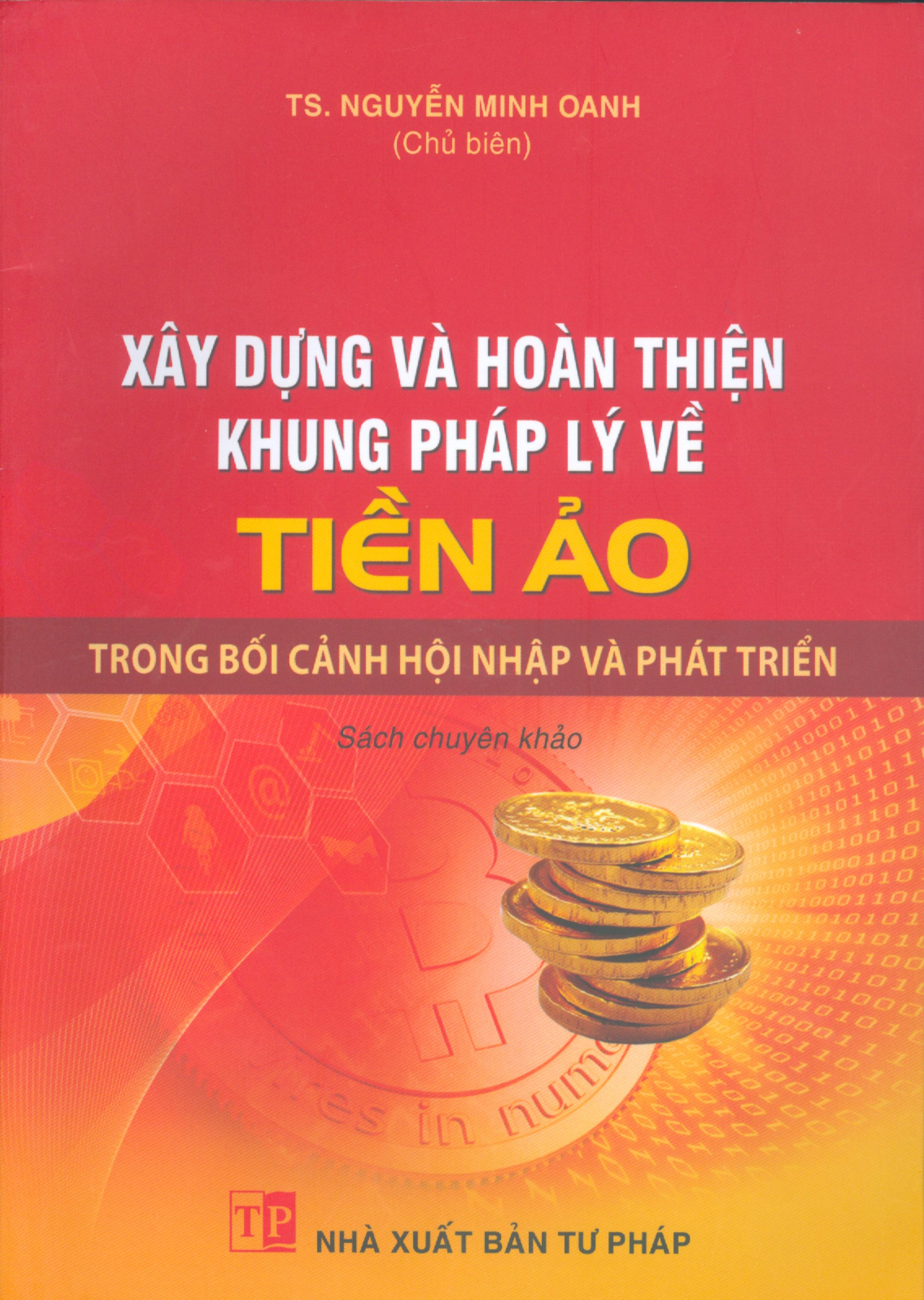 Xây Dựng Và Hoàn Thiện Khung Pháp Lý Về Tiền Ảo Trong Bối Cảnh Hội Nhập Và Phát Triển (Sách chuyên khảo)