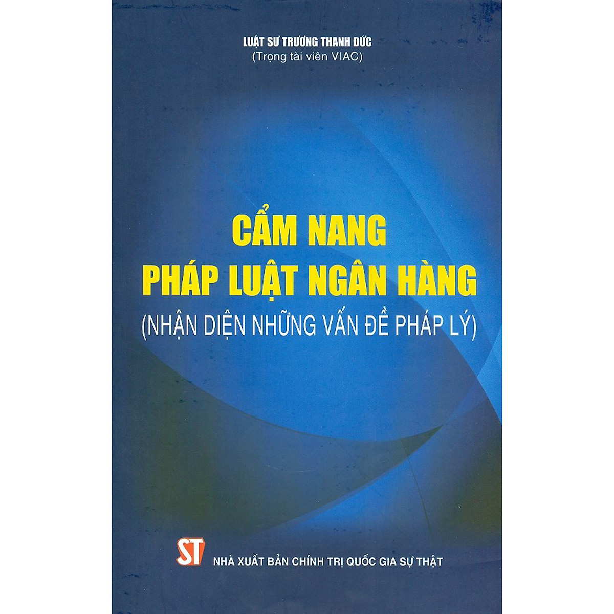 Sách Cẩm Nang Pháp Luật Ngân Hàng (Nhận Diện Những Vấn Đề Pháp Lý) - Nhà Sách Pháp Luật