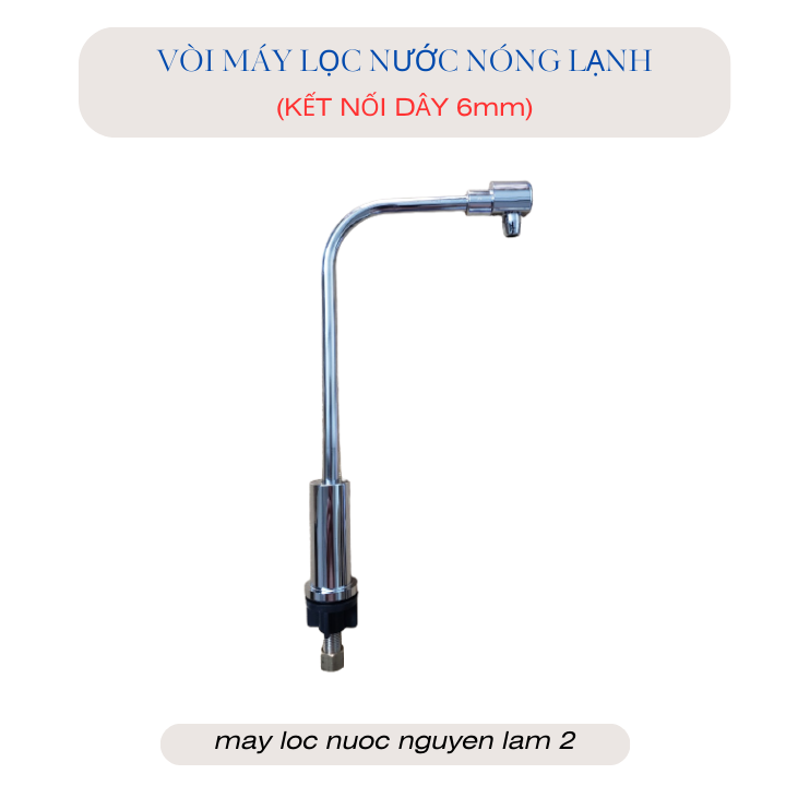 Vòi máy lọc nước ro nóng lạnh - kết nối dây 6mm