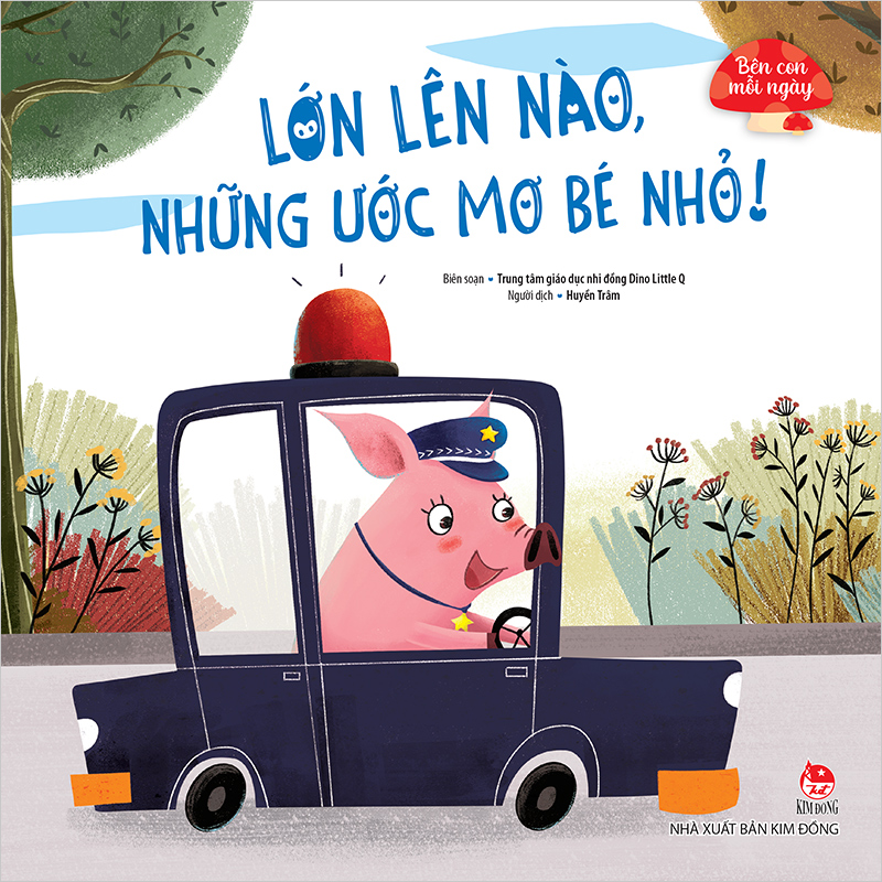 Kim Đồng - Bên con mỗi ngày - Lớn lên nào, những ước mơ bé nhỏ!