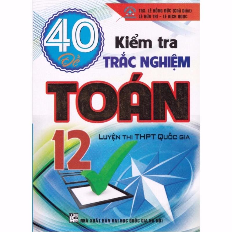 Mua 40 Đề Kiểm Tra Trắc Nghiệm Toán 12