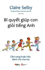 Bí quyết giúp con giỏi tiếng anh - claire selby,quế chi