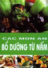 Các món ăn bổ dưỡng từ nấm - tái bản 03/2010 - ngọc chi