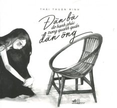Đàn bà đo hạnh phúc trong quanh quẩn đàn ông - thái thuận minh