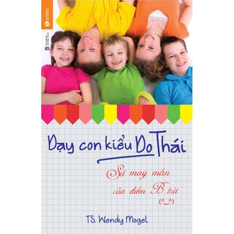 Mua Dạy Con Kiểu Do Thái - Sự May Mắn Của Điểm B Trừ - TS. Wendy
Mogel,Minh Nhật