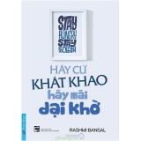 Hãy cứ khát khao - hãy mãi dại khờ