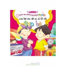 Mua Kỹ Năng Sống Dành Cho Học Sinh - Làm Thế Nào Để Cư Xử Tốt Với Bạn Bè (Song ngữ Việt-Anh)