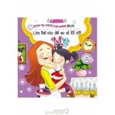 Mua Kỹ Năng Sống Dành Cho Học Sinh - Làm Thế Nào Để Cư Xử Tốt Với Mẹ (Song ngữ Việt-Anh)