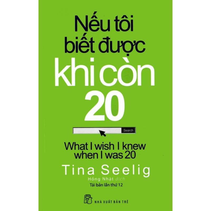Mua Nếu Tôi Biết Được Khi Còn 20 (Tái Bản 2017) - Tina Seelig,Hồng Nhật