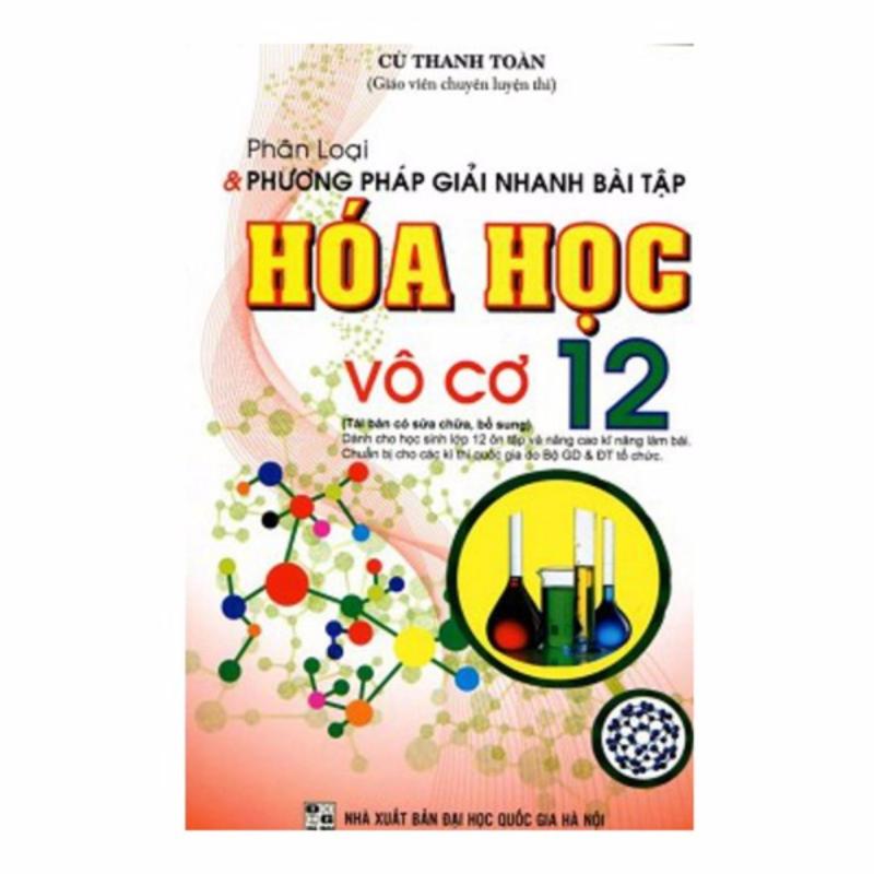 Mua Phân Loại Và Phương Pháp Giải Nhanh Bài Tập Hóa Học Vô Cơ 12