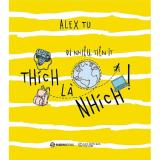 Thích là nhích - Tác giả: Alex Tu