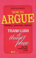 Tranh Luận Để Thuyết Phục - Jonathan Herring,Thế Anh