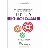Tư duy đúng cách - tư duy khách quan