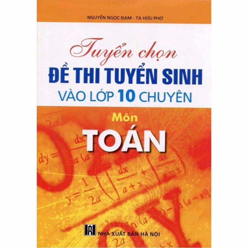 Mua Tuyển Chọn Đề Thi Ts Vào 10 Chuyên Toán T50