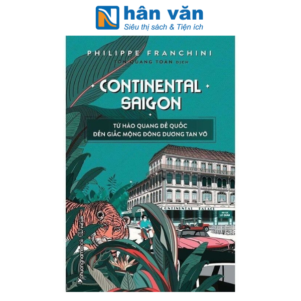 Sách - Continental Saigon - Từ Hào Quang Đế Quốc Đến Giấc Mộng Đông Dương Tan Vỡ - Philippe Franchini