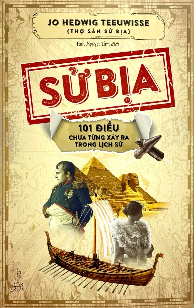 Sử Bịa: 101 Điều Chưa Từng Xảy Ra Trong Lịch Sử