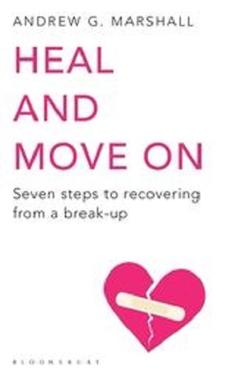 Heal and Move On Seven Steps to Recovering from a Break-Up