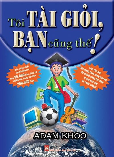 Tôi tài giỏi – bạn cũng thế – adam khoo