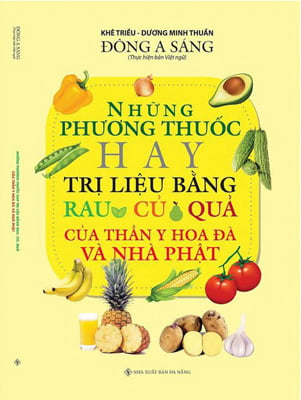 Fahasa - những phương thuốc hay trị liệu bằng rau, củ, quả của thần y hoa đà và nhà phật
